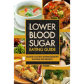 Lower Blood Sugar Eating Guide: Blood Sugar Management Eating Reference