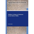 Hidden Critique of Solomon in the Hebrew Bible