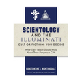 Scientology and the Illuminati: Cult or Fiction, You Decide; What Every Person Should Know About These Dangerous Cults