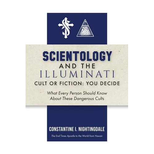 Scientology and the Illuminati: Cult or Fiction, You Decide; What Every Person Should Know About These Dangerous Cults
