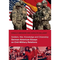 Soldiers, War, Knowledge and Citizenship: German-American Essays on Civil-Military Relations
