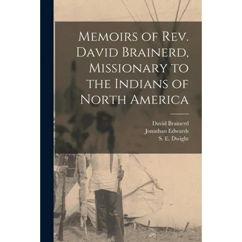 Memoirs of Rev. David Brainerd, Missionary to the Indians of North America [microform]