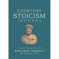 Everyday Stoicism Journal: A Guided Workbook for Mastering Serenity in Daily Life