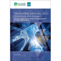 The Building Safety ACT 2022 Questions and Answers: A Practical Approach to Design and Management of Higher-Risk Buildings