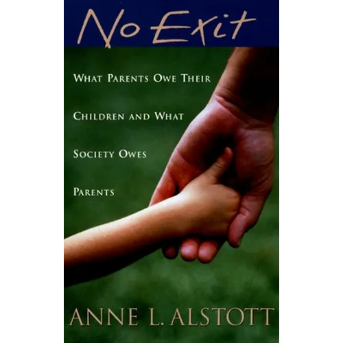 No Exit: What Parents Owe Their Children and What Society Owes Parents