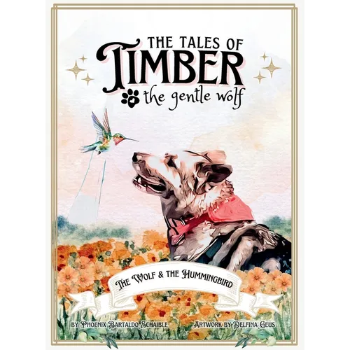 The Tales of Timber the Gentle Wolf: The Wolf and the Hummingbird