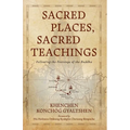 Sacred Places, Sacred Teachings: Following the Footsteps of the Buddha