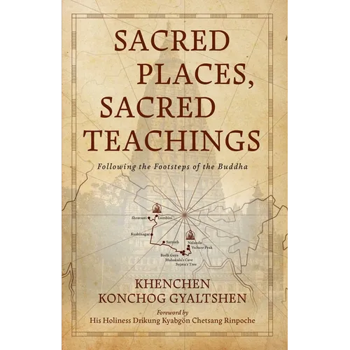Sacred Places, Sacred Teachings: Following the Footsteps of the Buddha