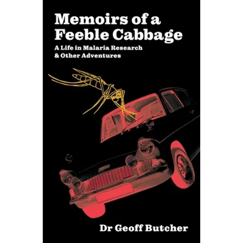Memoirs of a Feeble Cabbage: Memoirs of a life in malaria research and other adventures