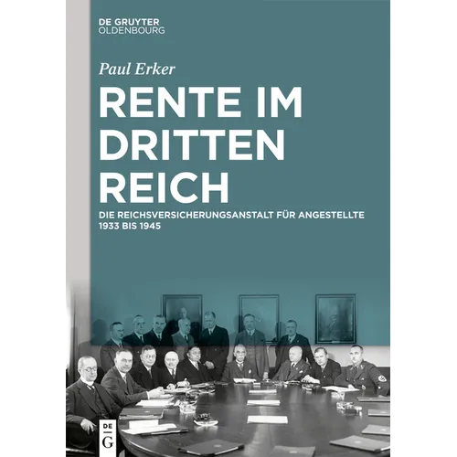 Rente Im Dritten Reich: Die Reichsversicherungsanstalt Für Angestellte 1933 Bis 1945