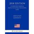 Arbitration Agreements (Us Consumer Financial Protection Bureau Regulation) (Cfpb) (2018 Edition)