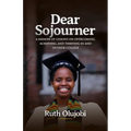 Dear Sojourner: A Memoir of Lessons on Overcoming, Achieving, and Thriving In and Outside College