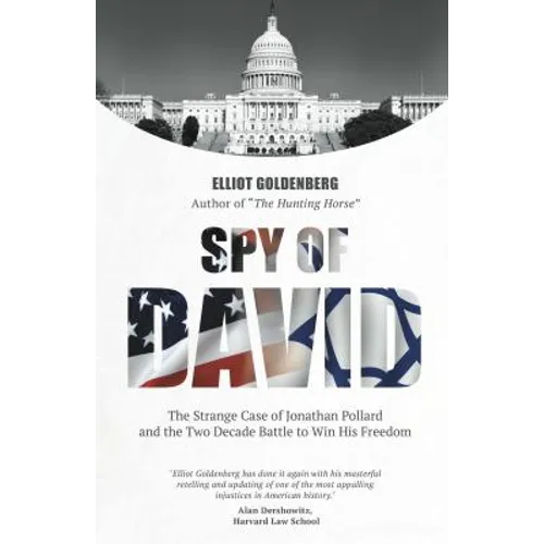 Spy of David: The Strange Case of Jonathan Pollard and the Two Decade Battle to Win His Freedom