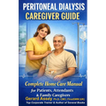 Peritoneal Dialysis Caregiver Guide: Complete Home Care Manual for Patients, Attendants & Family Caregivers: #PeritonealDialysisCaregiverGuide #HomePe