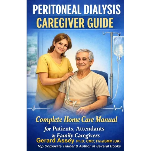 Peritoneal Dialysis Caregiver Guide: Complete Home Care Manual for Patients, Attendants & Family Caregivers: #PeritonealDialysisCaregiverGuide #HomePe