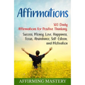 Affirmations: 500 Daily Affirmations for Positive Thinking, Success, Money, Love, Happiness, Focus, Abundance, Self-Esteem, and Motivation