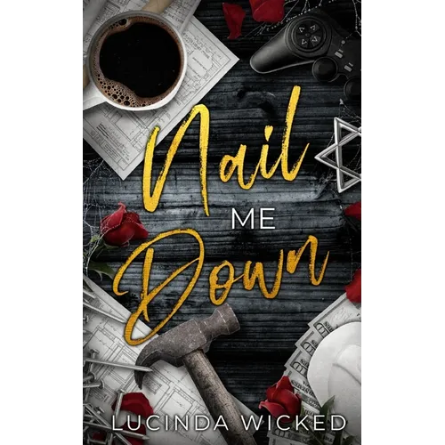 Nail Me Down: A Sapphic Romance of Power Tools, Power Exchange, and Queer Devotion