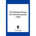 Die Erbfolgeordnung Des Schwabenspiegels (1890)