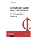 Un fondement objectif pour le bien et le mal: Une approche morale valable pour tous et bénéfique pour tous