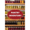 Pantry Inventory Log Book: Record And Track Food Inventory For Dry Goods, Freezer, Refrigerator And Grocery Items, Pantry Supply Log, Prepper Food Lis