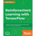 Reinforcement Learning with TensorFlow: A beginner's guide to designing self-learning systems with TensorFlow and OpenAI Gym