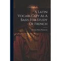 A Latin Vocabulary As A Basis For Study Of French