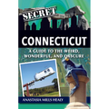 Secret Connecticut: A Guide to the Weird, Wonderful, and Obscure