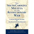 The South Carolina Militia in the Revolutionary War: Captain Henry Felder & the Backcountry Defense