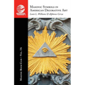 The Masonic Book Club, Vol. 7A: Masonic Symbols in American Decorative Art