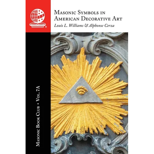 The Masonic Book Club, Vol. 7A: Masonic Symbols in American Decorative Art