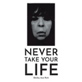 Never Take Your Life