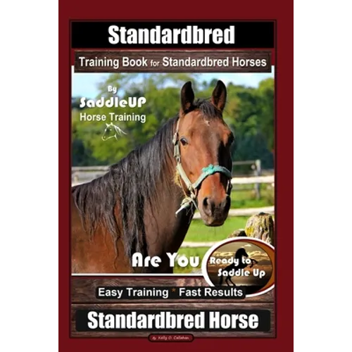 Standardbred Training Book for Standardbred Horses By SaddleUP Horse Training, Are You Ready to Saddle Up? Easy Training * Fast Results, Standardbred