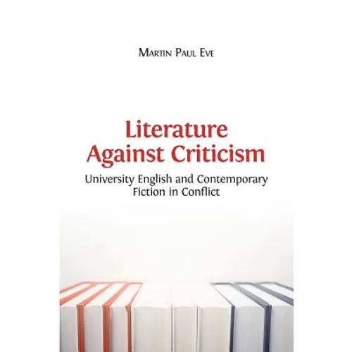 Literature Against Criticism: University English and Contemporary Fiction in Conflict