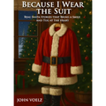 Because I Wear the Suit: Real Santa Stories that Bring a Smile and Tug at the Heart
