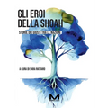 Gli eroi della Shoah: Storie dei Giusti tra le Nazioni