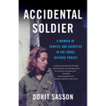 Accidental Soldier: A Memoir of Service and Sacrifice in the Israel Defense Forces