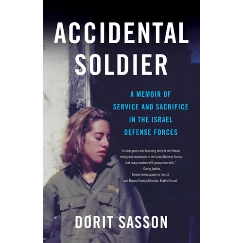 Accidental Soldier: A Memoir of Service and Sacrifice in the Israel Defense Forces