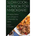 Slow Cook-kokbok för Nybörjare: Smakrika Rätter som Långsamt Förbereder Sig Själva