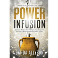 Power Infusion: Spiritual Warfare That Changes Everything and the Joys in Battle through the God of Victory