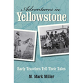 Adventures in Yellowstone: Early Travelers Tell Their Tales