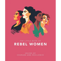 The Little Book of Rebel Women: Voices of Courage and Resilience
