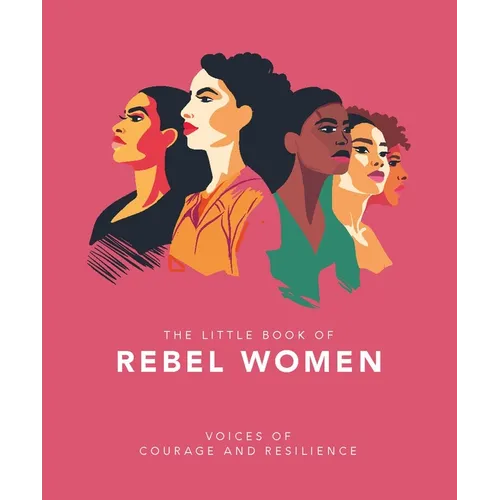 The Little Book of Rebel Women: Voices of Courage and Resilience