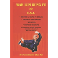 WAH LUM KUNG FU of USA * HISTORY of KUNG FU STYLES * THEORY & PHILOSOPHY * WEAPONS * CHINESE MEDICINE: A compilation of basic knowledge essential to t