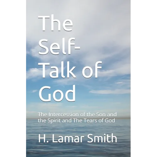 The Self-Talk of God: The Intercession of the Son and the Spirit and The Tears of God