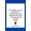 Die Schuldformen Des Strafrechts V1: Die Entwicklung Des Geltenden Rects, Part 1, Deutschland Und Osterreich (1895)