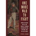 One More War to Fight: Union Veterans' Battle for Equality Through Reconstruction, Jim Crow, and the Lost Cause