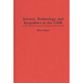 Science, Technology, and Ecopolitics in the USSR