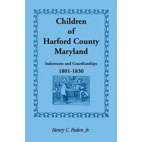 Children of Harford County, Maryland: Indentures and Guardianships, 1801-1830, 1801-1830