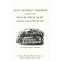 Eight Monthso Campaign Against the Bengal Sepoy Army During the Mutiny of 1857