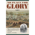 No Place for Glory: Major General Robert E. Rodes and the Confederate Defeat at Gettysburg